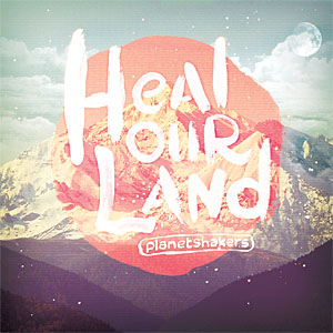 Ganns’ Giveaways: Planetshakers’ “Heal Our Land” CD/DVD