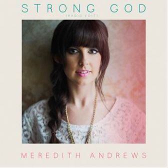 Meredith Andrews, “Strong God”
