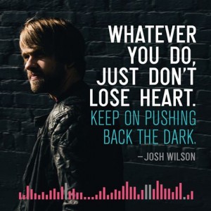 Josh Wilson, “Pushing Back the Dark”
