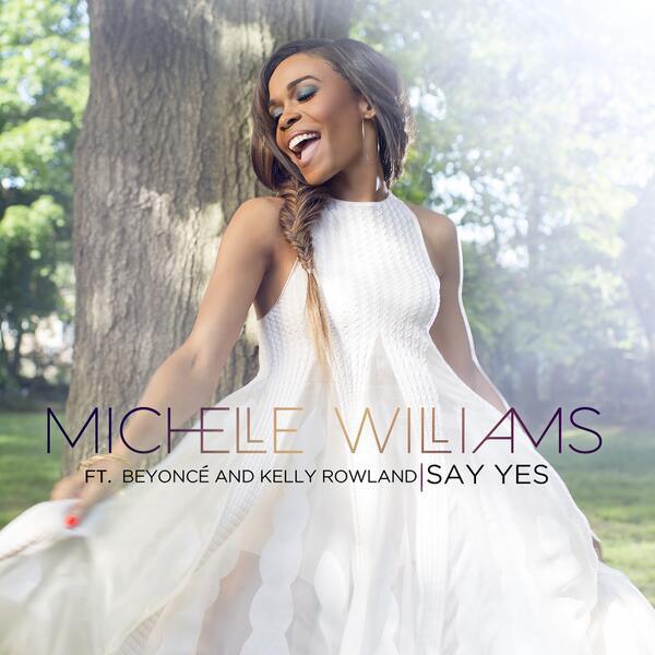 Michelle Williams f/ Beyonce & Kelly Rowland, “Say Yes”
