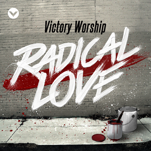 Victory Worship, “Radical Love”