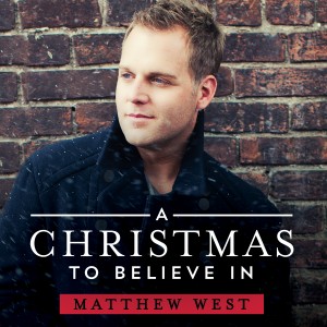 Matthew West, “A Christmas to Believe In”