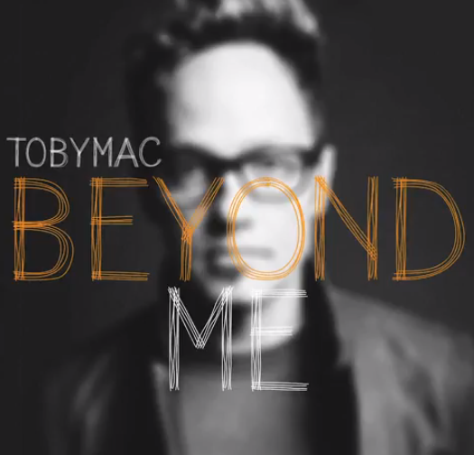 tobyMac, “Beyond Me”