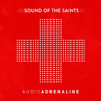 Audio Adrenaline, “Sound of the Saints”