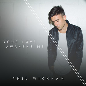 Phil Wickham, “Your Love Awakens Me”