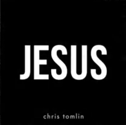 Chris Tomlin, “Jesus”