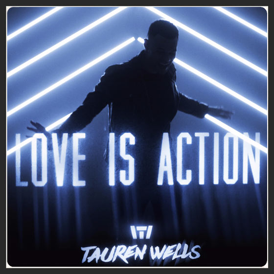 Tauren Wells, “Love is Action”