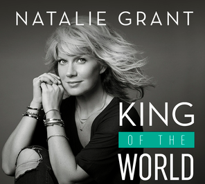 Natalie Grant, “King of the World”