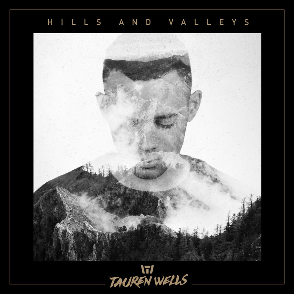 Tauren Wells, “Hills and Valleys”