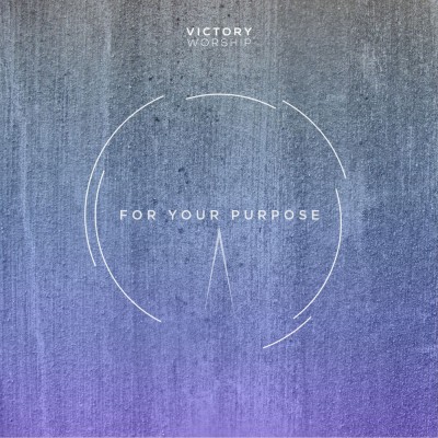 Victory Worship, “For Your Purpose”