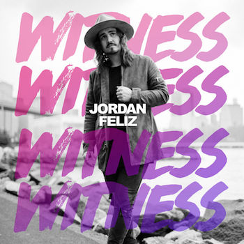 Jordan Feliz, “Witness”