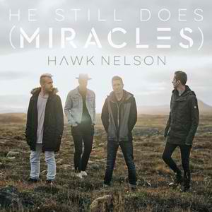 Hawk Nelson, “He Still Does (Miracles)”