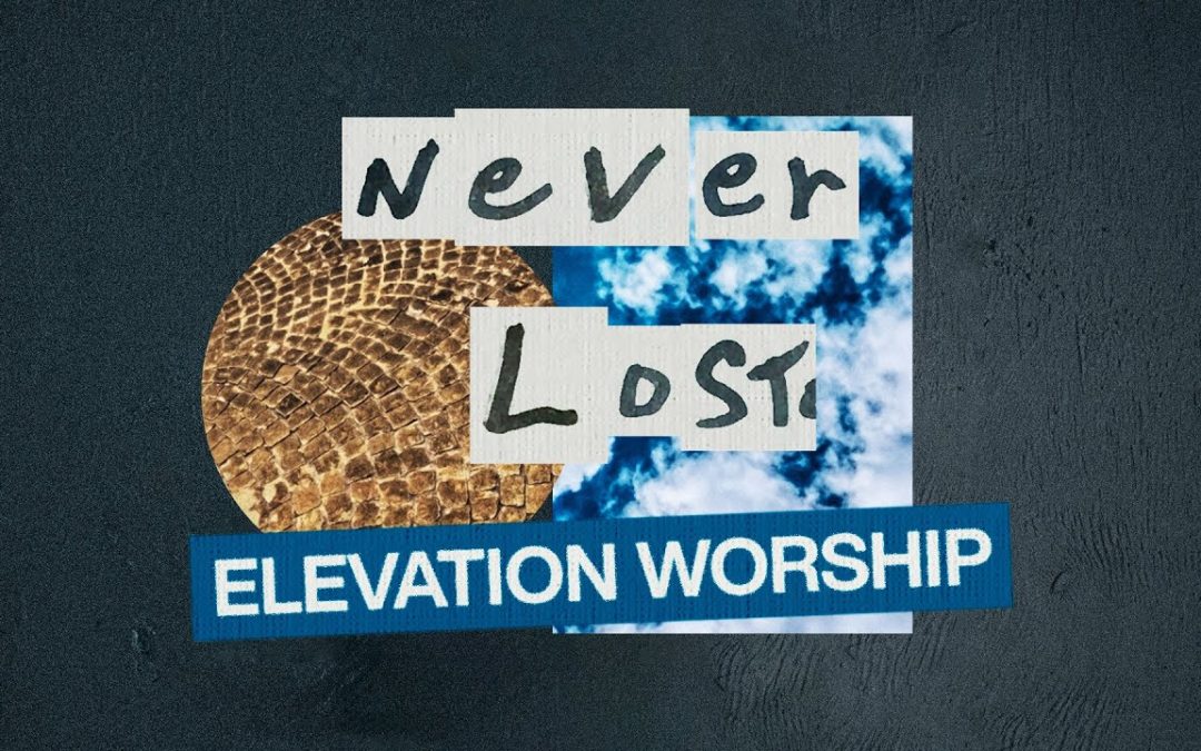 Elevation Worship featuring Tauren Wells, “Never Lost”