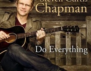 Steven Curtis Chapman, “Do Everything”