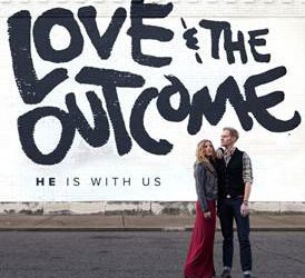 Love and the Outcome, “He Is With Us”